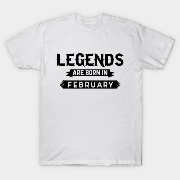 Legends Are Born In February T-Shirt by inotyler